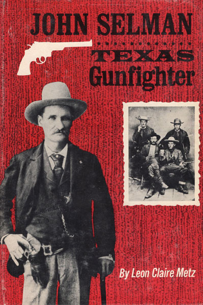 John Selman, Texas Gunfighter. LEON CLAIRE METZ