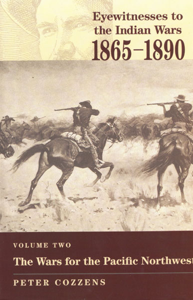Eyewitnesses To The Indian Wars, 1865-1890. Volume Two:  The Wars For The Pacific Northwest COZZENS, PETER [EDITED BY].