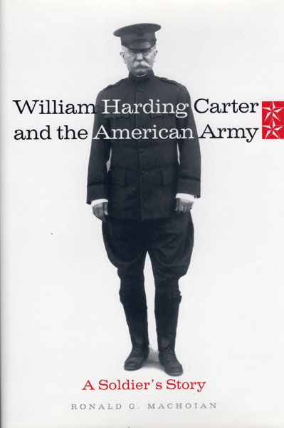William Harding Carter And The American Army. A Soldier's Story RONALD G MACHOIAN