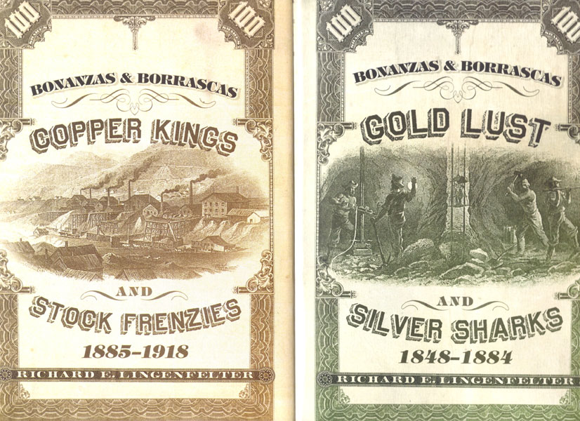 Bonanzas & Borrascas. 2 Volume Set. Volume One: Gold Lust And Silver Sharks. 1848 - 1884. Volume Two: Copper Kings And Stock Frenzies. 1885 - 1918 RICHARD E LINGENFELTER