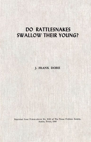 Do Rattlesnakes Swallow Their Young? J. FRANK DOBIE