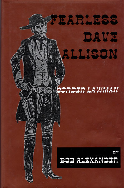 Fearless Dave Allison. Border Lawman. BOB ALEXANDER