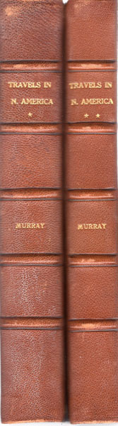 Travels In North America During The Years 1834, 1835, & 1836. Including A Summer Residence With The Pawnee Tribe Of Indians, In The Remote Prairies Of The Missouri, And A Visit To Cuba And The Azore Islands. Two Volumes HON CHARLES AUGUSTUS MURRAY