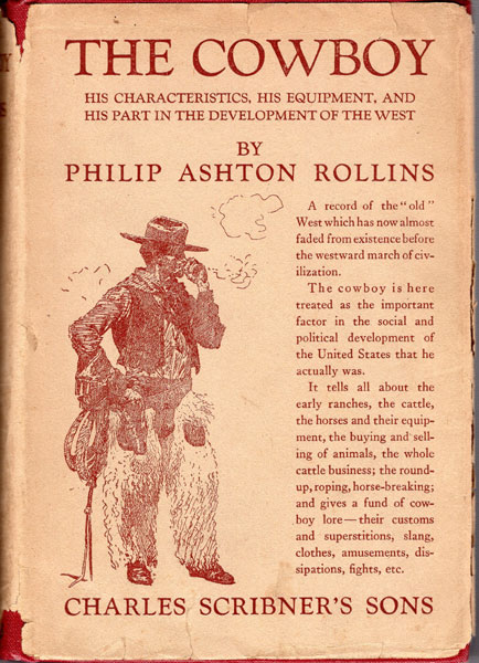 The Cowboy. His Characteristics, His Equipment, And His Part In The Development Of The West PHILIP ASHTON ROLLINS