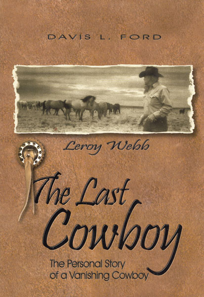 The Last Cowboy. The Personal Story Of A Vanishing Cowboy. DAVIS L. FORD