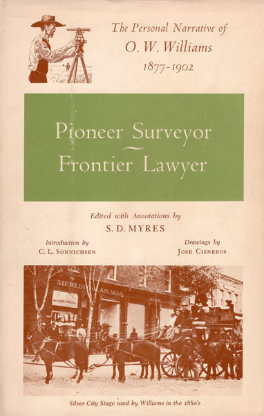 Pioneer Surveyor-Frontier Lawyer, The Personal Narrative Of O.W. Williams, 1877-1902. MYRES, S. D. [EDITOR].