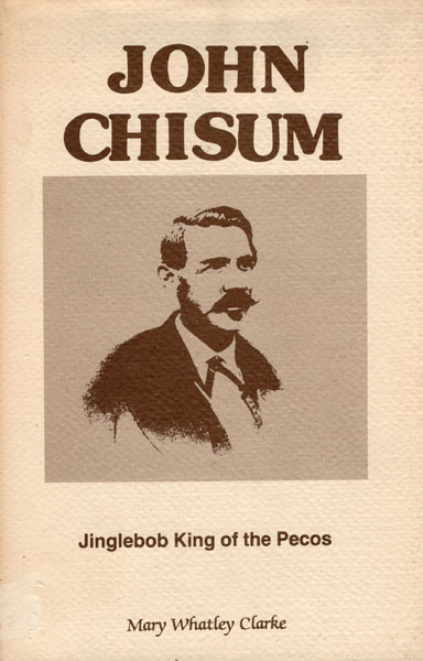 John Simpson Chisum. Jinglebob King Of The Pecos. MARY WHATLEY CLARKE