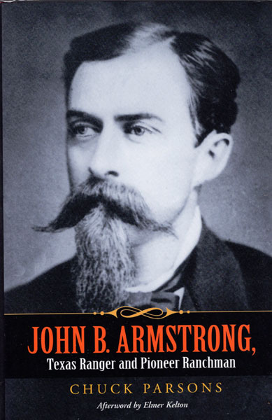 John B. Armstrong, Texas Ranger And Pioneer Ranchman. CHUCK PARSONS