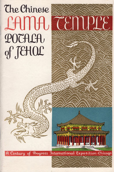 The Chinese Lama Temple. Potala Of Jehol. A Century Of Progress International Exposition. Chicago / [Title Page] The Chinese Lama Temple. Potala Of Jehol. Exhibition Of Historical And Ethnographical Collections Made By Dr. Gosta Montell, Member Of Dr. Sven Hedin's Expeditions And Donated By Vincent Bendise GOSTA AND SVEN HEDIN MONTELL