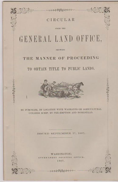 Circular From The General Land Office, Showing The Manner Of Proceeding To Obtain Title To Public Lands, By Purchase Location With Warrants Or Agricultural College Scrip, By Pre-Emption And Homestead. Issued September 17, 1867 WILSON, JOS S. [COMMISSIONER OF THE GENERAL LAND OFFICE]