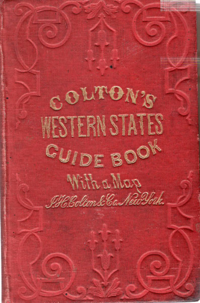 Colton's Traveler And Tourist's Guide-Book Through The Western States And Territories, Containing Brief Descriptions Of Each, With The Routes And Distances On The Great Lines Of Travel. Accompanied By A Map, Exhibiting The Township Lines Of The U. S. Surveys, The Boundaries Of Counties, Position Of Cities, Villages, Settlements, Etc J. H. COLTON