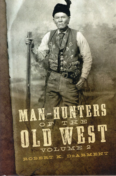 Man-Hunters Of The Old West. Volume 2 ROBERT K. DEARMENT