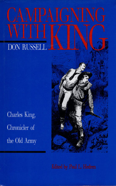 Campaigning With King, Charles King, Chronicler Of The Old Army HEDREN, PAUL L. [EDITED AND WITH AN INTRODUCTION BY]