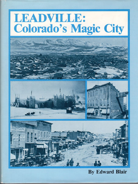 Leadville: Colorado's Magic City EDWARD BLAIR
