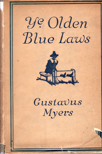 Ye Olden Blue Laws GUSTAVUS MYERS