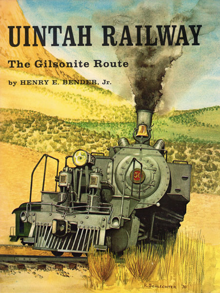 Uintah Railway, The Gilsonite Route BENDER, JR., HENRY E.