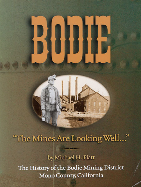 Bodie. "The Mines Are Looking Well . . ." The History Of The Bodie Mining District, Mono County, California MICHAEL H. PIATT