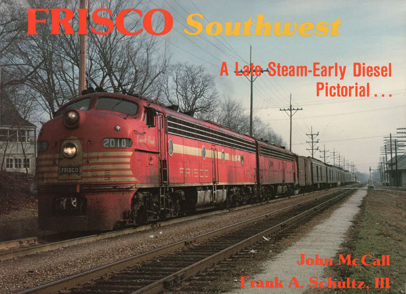 Frisco Southwest, Late Steam --- Early Diesel Pictorial MCCALL, JOHN AND FRANK A. SCHULTZ, III