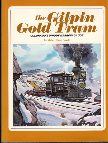 The Gilpin Gold Tram. Colorado's Unique Narrow Gauge MALLORY HOPE FERRELL