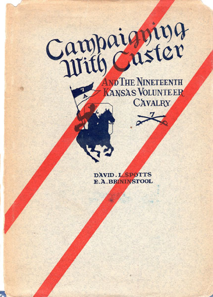 Campaigning With Custer And The Nineteenth Kansas Volunteer Cavalry On The Washita Campaign, 1868-'69 DAVID L. AND E.A. BRININSTOOL SPOTTS