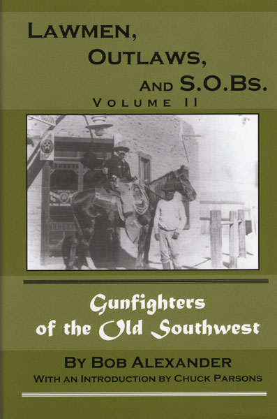 Lawmen, Outlaws, And S.O.Bs. Gunfighters Of The Old Southwest. Volume Ii BOB ALEXANDER