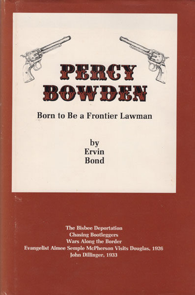 Percy Bowden, Born To Be A Frontier Lawman ERVIN BOND