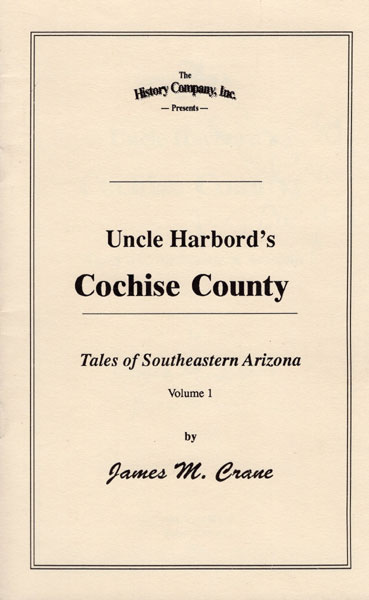 Uncle Harbord's Cochise County. Tales Of Southeastern Arizona. Volume I JAMES M CRANE