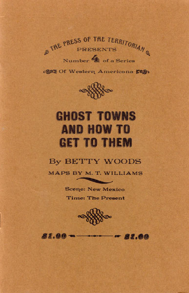 Ghost Towns And How To Get To Them BETTY WOODS