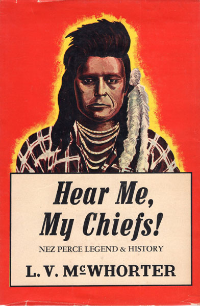 Hear Me, My Chiefs! Nez Perce History And Legend. L. V. MCWHORTER