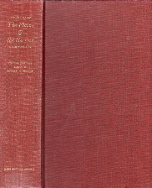 The Plains & The Rockies, A Critical Bibliography Of Exploration, Adventure And Travel In The American West, 1800-1865 WAGNER, HENRY R. & CHARLES L. CAMP