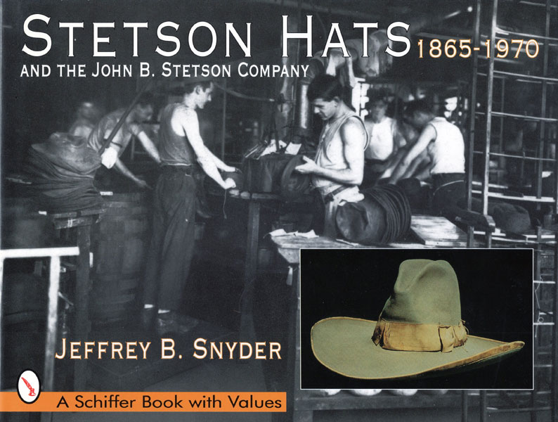 Stetson Hats And The John B. Stetson Company, 1865-1970 JEFFREY B. SNYDER