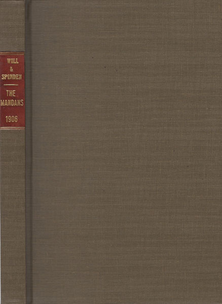 Papers Of The Peabody Museum Of American Archaeology And Ethnology, Harvard University, Vol. Iii. - No. 4. The Mandans. A Study Of Their Culture, Archaeology And Language G. F. AND H. J. SPINDEN WILL