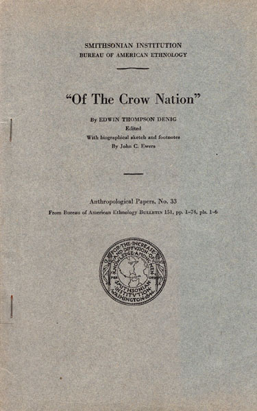 "Of The Crow Nation" DENIG, EDWIN THOMPSON [EDITED WITH BIOGRAPHICAL SKETCH AND FOOTNOTES BY JOHN C. EWERS]