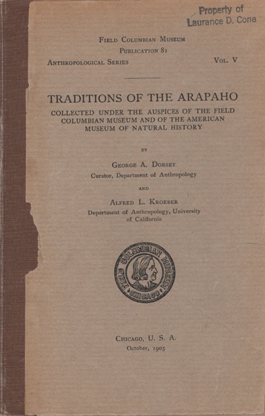 Traditions Of The Arapaho Collected Under The Auspices Of The Field Columbian Museum And Of The American Museum Of Natural History GEORGE A. AND ALFRED L. KROEBER DORSEY