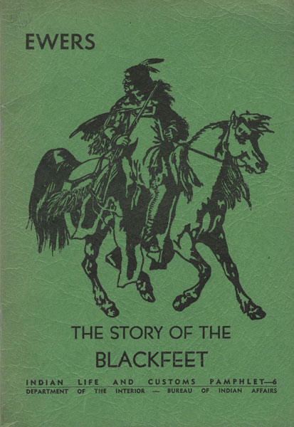 The Story Of The Blackfeet. JOHN C. EWERS