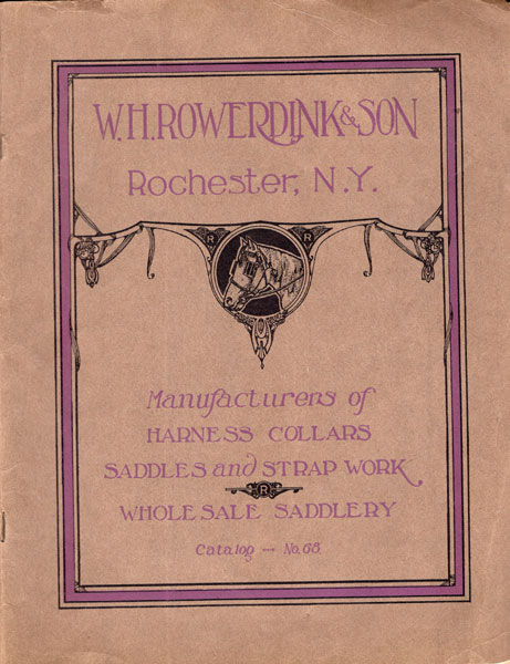 Illustrated Catalog Of Fine Harness, Collars, Strap Work, Horse Clothing, Saddles & Saddlery Hardware. Catalog 68 W. H. ROWERDINK & SON, ROCHESTER, NEW YORK