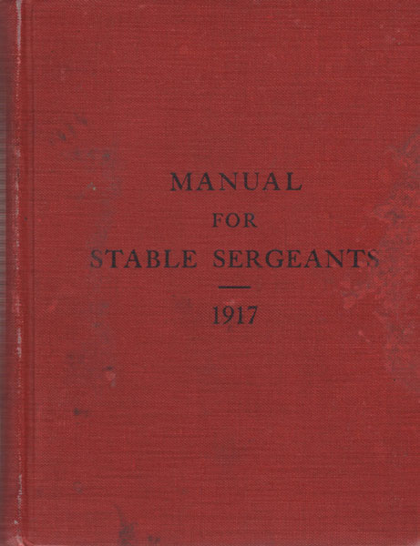 Manual For Stable Sergeants. 1917 BLISS, MAJOR GENERAL TASKER H. [ACTING CHIEF OF STAFF]