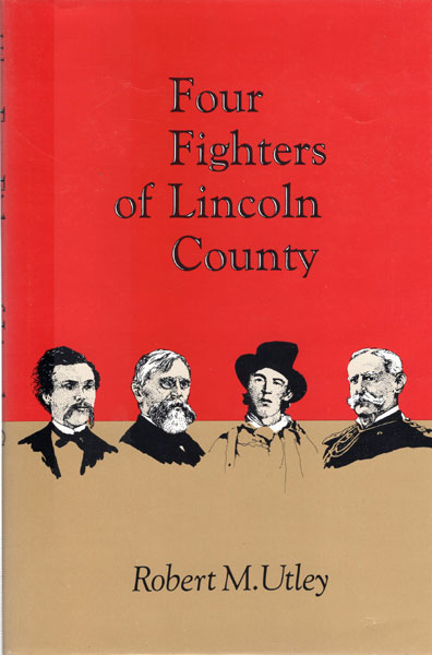 Four Fighters Of Lincoln County. ROBERT M. UTLEY