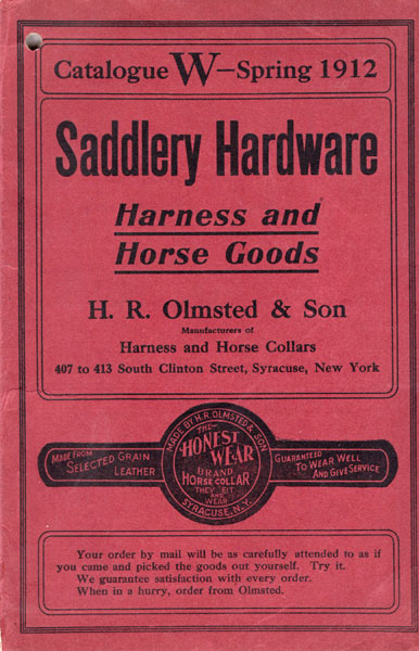 Catalogue W - Spring 1912. Saddlery Hardware. Harness And Horse Goods H.R. Olmsted & Son, Syracuse, New York