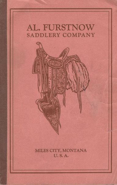 Al. Furstnow Saddlery Company, Miles City, Montana., U.S.A. / [Title Page] Illustrated Catalogue No. 31. Al. Furstnow Saddlery Company - Wholesale And Retail Saddlery - Montana Art Leather Work. Fancy Bits And Spurs. Fine Saddles And Harness. Tents, Paulins, Slickers. Horse Furnishing Goods Al. Furstnow Saddlery Company, Miles City, Montana