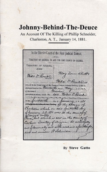 Johnny-Behind-The-Deuce. An Account Of The Killing Of Phillip Schneider, Charleston, A. T., January 14, 1881 STEVE GATTO