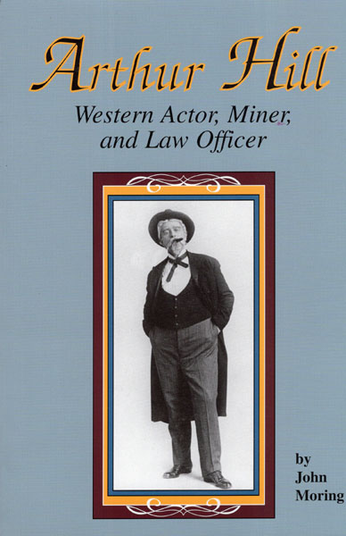 Arthur Hill: Western Actor, Miner, And Law Officer JOHN MORING
