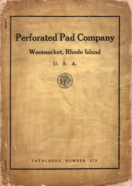 Perforated Pad Company. Woonsocket, Rhode Island, U.S.A. Catalogue Number Six / (Title Page) Illustrated Catalogue And Price List, No. 6 Of The Perforated Pad Company. Woonsocket, Rhode Island U.S.A. Manufacturers Of Felts And Patent Leather Goods For The Harness Trade. The Largest Makers Of This Class Of Goods In The United States. Embracing Felt And Patent Leather Pads, Felt And Hair Sweats, Felt And Hair Express And Gig Pads, Felt And Curled Har Riding Saddle Housings, Horse Boots, Blinds, Leather Covered Bits, Coach Pads, Bridle Fronts, Hand Parts, Reins And Rein Horders, Spreader Rings And Spreaders, Sore Back Saddle, Glass And Metal Rosettes, Spots And Ornaments Perforated Pad Company, Woonsocket, Rhode Island