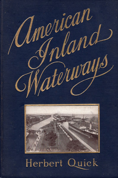 American Inland Waterways. Their Relation To Railway Transportation And To The National Welfare; Their Creation, Restoration And Maintenance HERBERT QUICK