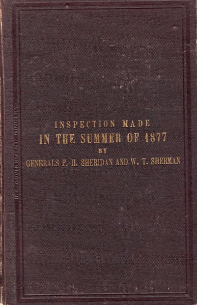 Reports Of Inspection Made In The Summer Of 1877 By Generals P. H. Sheridan And W. T. Sherman Of County North Of The Union Pacific Railroad. Printed By Order Of The Secretary Of War GENERALS P. H. AND W. T. SHERMAN SHERIDAN