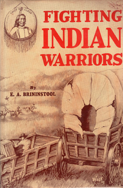 Fighting Indian Warriors. True Tales Of The Wild Frontiers E. A. BRININSTOOL