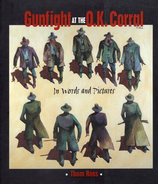Gunfight At The O.K. Corral In Words And Pictures. THOM ROSS