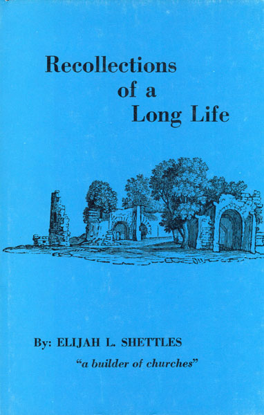Recollections Of A Long Life. THE REV ELIJAH L. SHETTLES
