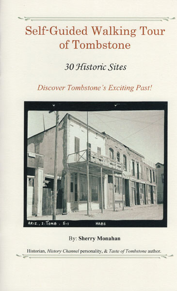 Self-Guided Walking Tour Of Tombstone. 30 Historic Sites. Discover Tombstone's Exciting Past ! [Cover Title] SHERRY MONAHAN