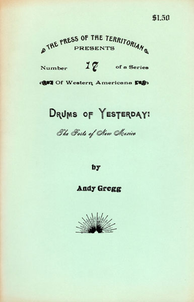 Drums Of Yesterday: The Forts Of New Mexico. ANDY GREGG